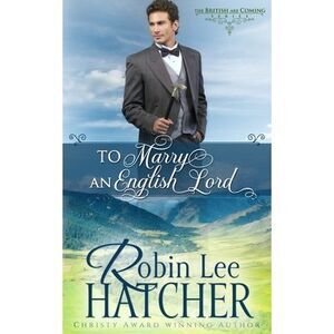 To Marry an English Lord: A Sweet Western Romance -- Robin Lee Hatcher